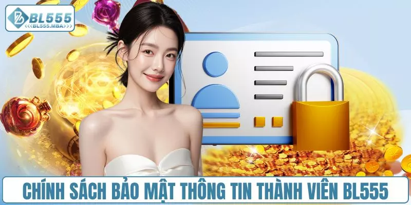 Chính Sách Bảo Mật BL555 2 Chính sách bảo mật thông tin thành viên BL555