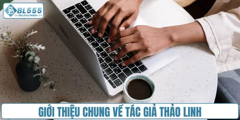 Tác Giả Thảo Linh 1 Giới thiệu chung về tác giả Thảo Linh