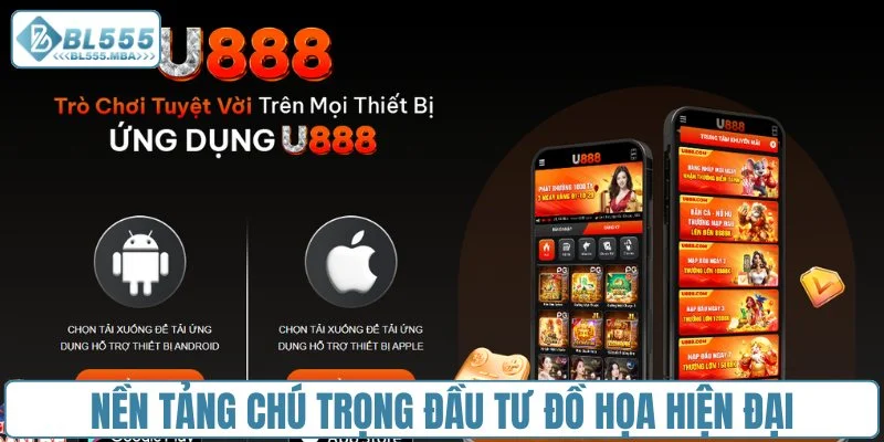 Nhà Cái U888 - Lý Do Khiến Game Thủ Tin Tưởng Lựa Chọn 2 Nền tảng chú trọng đầu tư đồ họa hiện đại